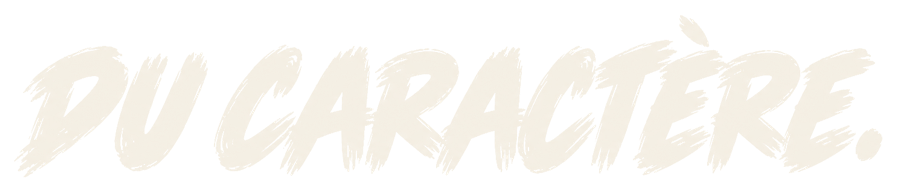Du caractère.